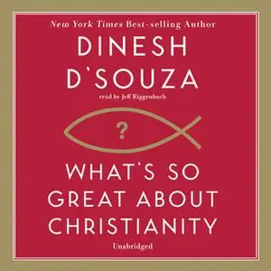 «What's So Great about Christianity» by Dinesh D’Souza