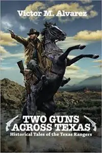 Two Guns Across Texas: Historical Tales of the Texas Rangers