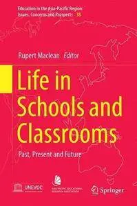 Life in Schools and Classrooms: Past, Present and Future (Education in the Asia-Pacific Region: Issues, Concerns and Prospects)