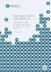 Prophecy, Piety, and Profits: A Conceptual and Comparative History of Islamic Economic Thought