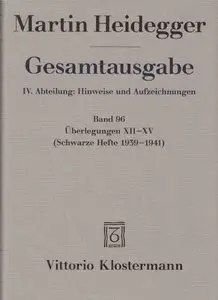 Martin Heidegger, "Gesamtausgabe. Überlegungen XII - XV: (Schwarze Hefte 1939-1941)", Band 96