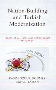 Nation-Building and Turkish Modernization : Islam, Islamism, and Nationalism in Turkey