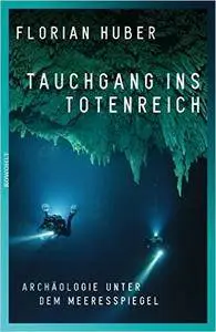 Tauchgang ins Totenreich: Archäologie unter dem Meeresspiegel