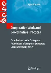 Cooperative Work and Coordinative Practices: Contributions to the Conceptual Foundations of Computer-Supported... (repost)