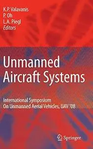 Unmanned Aircraft Systems: International Symposium On Unmanned Aerial Vehicles, UAV'08