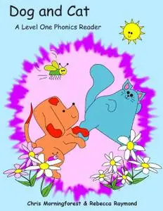 «Dog and Cat – A Level One Phonics Reader» by Chris Morningforest, Rebecca Raymond