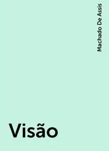 «Visão» by Machado De Assis