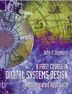 A First Course in Digital Systems Design: An Integrated Approach (Repost)