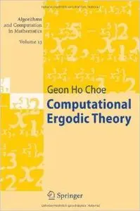 Computational Ergodic Theory (Algorithms and Computation in Mathematics, Vol. 13) by Geon Ho Choe