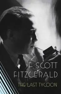 «The Last Tycoon: The Authorized Text» by F. Scott Fitzgerald