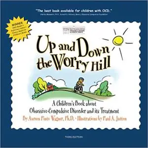 Up and Down the Worry Hill: A Children's Book about Obsessive-Compulsive Disorder and its Treatment