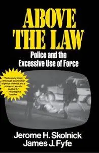 Above the Law: Police and the Excessive Use of Force