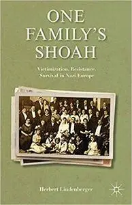 One Family's Shoah: Victimization, Resistance, Survival in Nazi Europe  (repost)