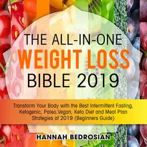 «The All-in-One Weight Loss Bible 2019: Transform Your Body with the Best Intermittent Fasting, Ketogenic, Paleo, Vegan,