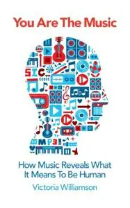 You Are the Music: How Music Reveals What it Means to be Human (Repost)