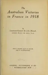 «The Australian Victories in France in 1918» by John Monash