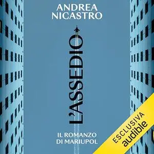 «L'assedio? Il romanzo di Mariupol» by Andrea Nicastro