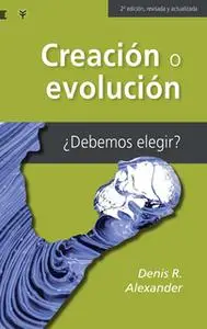 «Creación o evolución» by Denis Alexander