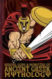 «Heroes, Gods and Monsters of Ancient Greek Mythology» by Michael Ford