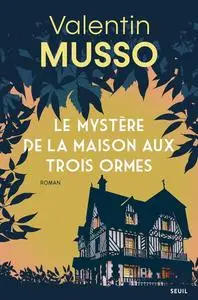Valentin Musso, "Le mystère de la maison aux trois ormes"
