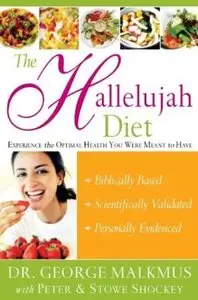 The Hallelujah Diet: Experience the Optimal Health You Were Meant to Have [Repost]