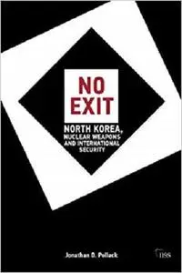 No Exit: North Korea, Nuclear Weapons and International Security (Adelphi series)