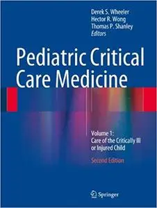 Pediatric Critical Care Medicine: Volume 1: Care of the Critically Ill or Injured Child Ed 2