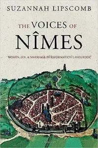 The Voices of Nimes: Women, Sex, and Marriage in Reformation Languedoc