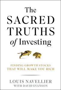 The Sacred Truths of Investing: Finding Growth Stocks that Will Make You Rich