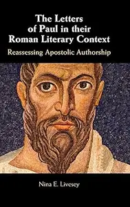 The Letters of Paul in their Roman Literary Context: Reassessing Apostolic Authorship