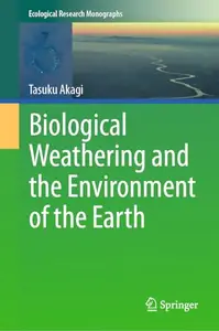 Biological Weathering and the Environment of the Earth