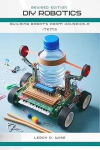 DIY Robotics: Building Robots from Household Items