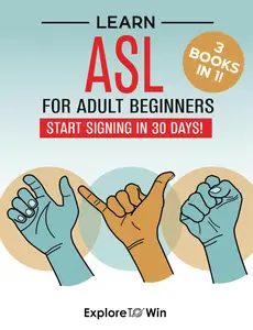 Learn American Sign Language for Adult Beginners: 3 ASL Books in 1: Start Signing in 30 Days!