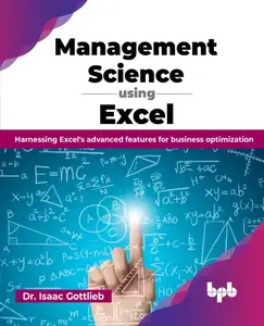 Management Science using Excel: Harnessing Excel's advanced features for business optimization (English Edition)