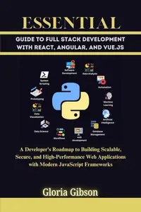 ESSENTIAL GUIDE TO FULL STACK DEVELOPMENT WITH REACT, ANGULAR AND VUE.JS