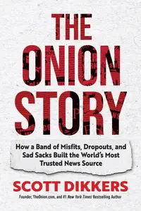 The Onion Story: How a Band of Misfits, Dropouts, and Sad Sacks Built the World's Most Trusted News Source