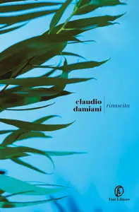 Claudio Damiani - Rinascita