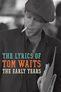 The Lyrics Of Tom Waits 1971-1982: The Early Years   Avaxhome