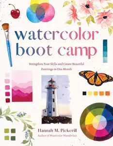 Watercolor Boot Camp: Strengthen Your Skills and Create Beautiful Paintings in One Month