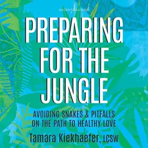 Preparing for the Jungle: Avoiding Snakes & Pitfalls on the Path to Healthy Love