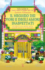 Laurie Gilmore - Il negozio dei fiori e degli amori inaspettati