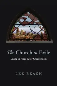 The Church in Exile : Living in Hope after Christendom