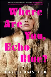Where Are You, Echo Blue?: A Novel by Hayley Krischer