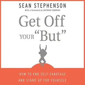 Get Off Your 'But': How to End Self-Sabotage and Stand Up for Yourself [Audiobook]