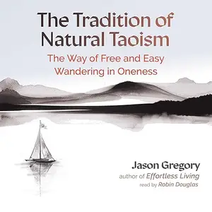 The Tradition of Natural Taoism: The Way of Free and Easy Wandering in Oneness [Audiobook]