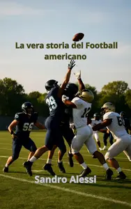 Sandro Alessi - La vera storia del Football americano