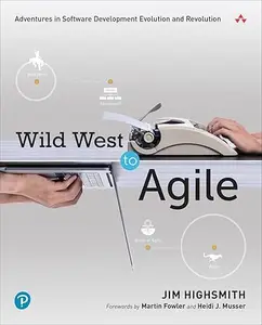 Wild West to Agile: Adventures in Software Development Evolution and Revolution