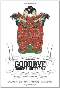 Goodbye Madame Butterfly: Sex, Marriage and the Modern Japanese Woman