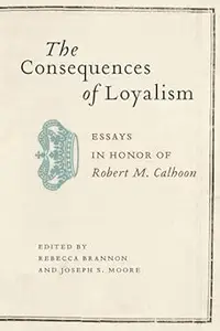 The Consequences of Loyalism: Essays in Honor of Robert M. Calhoon