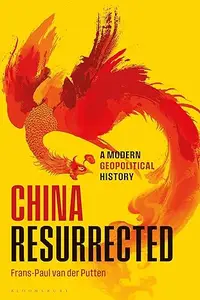 China Resurrected: A Modern Geopolitical History